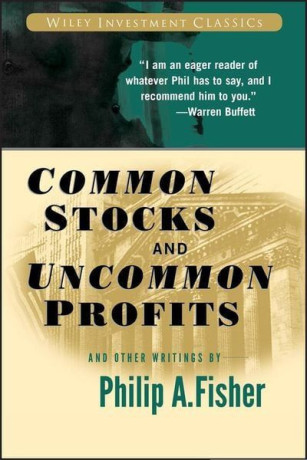 Common Stocks and Uncommon Profits and Other Writings by Philip Arthur Fisher